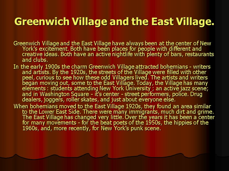 Greenwich Village and the East Village. Greenwich Village and the East Village have always